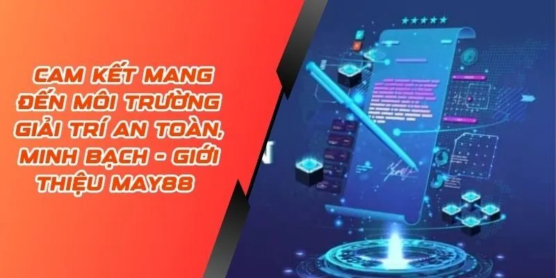 Cam kết mang đến môi trường giải trí an toàn, minh bạch - Giới thiệu May88 Cam kết mang đến môi trường giải trí an toàn, minh bạch - Giới thiệu May88