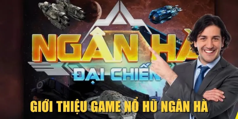 Giới thiệu game nổ hũ Ngân Hà