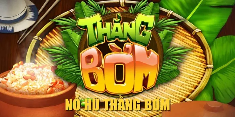 Nổ Hũ Thằng Bờm MAY88| Cơ Hội Đổi Đời Trong 1 Ván Chơi